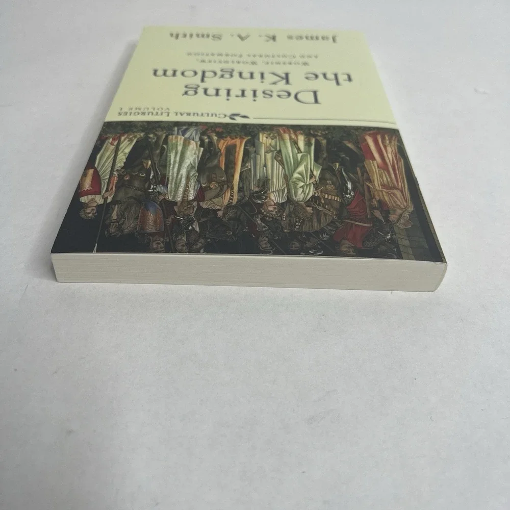Cultural Liturgies Ser.: Desiring the Kingdom : Worship, Worldview, and Cultural
